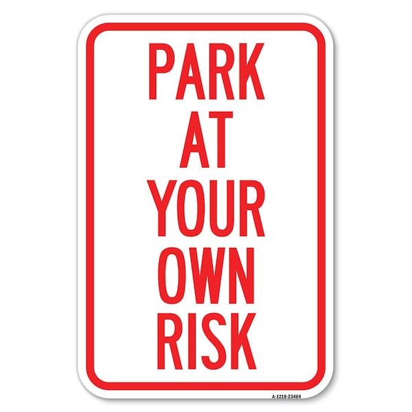 Signmission Park at Your Own Risk Heavy-Gauge Aluminum Sign, 12" x 18", A-1218-23484 A-1218-23484 - main